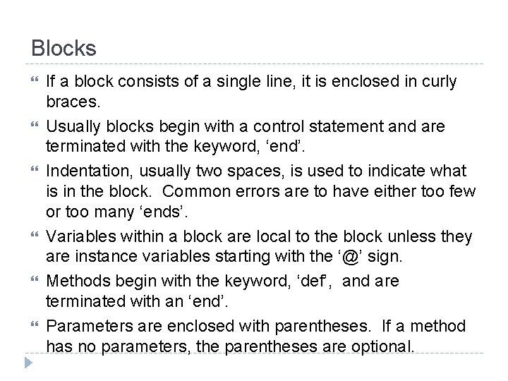 Blocks If a block consists of a single line, it is enclosed in curly