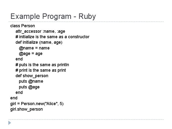 Example Program - Ruby class Person attr_accessor : name, : age # initialize is