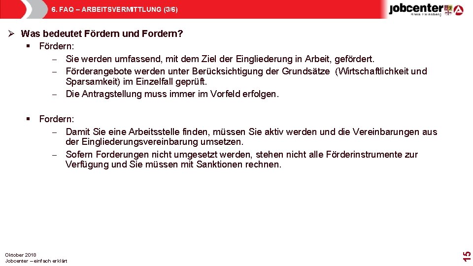 6. FAQ – ARBEITSVERMITTLUNG (3/6) Ø Was bedeutet Fördern und Fordern? § Fördern: -