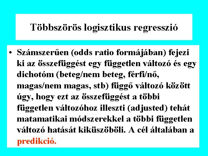 Többszörös logisztikus regresszió • Számszerűen (odds ratio formájában) fejezi ki az összefüggést egy független