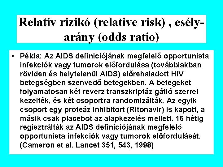 Relatív rizikó (relative risk) , esélyarány (odds ratio) • Példa: Az AIDS definiciójának megfelelő