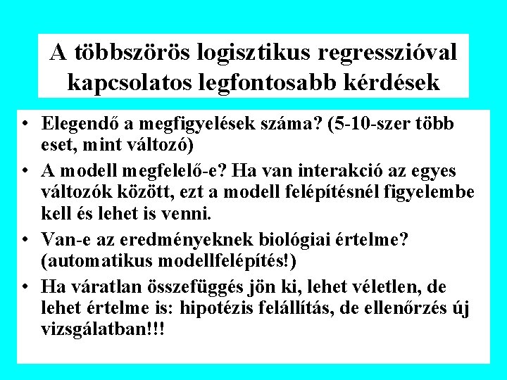 A többszörös logisztikus regresszióval kapcsolatos legfontosabb kérdések • Elegendő a megfigyelések száma? (5 -10