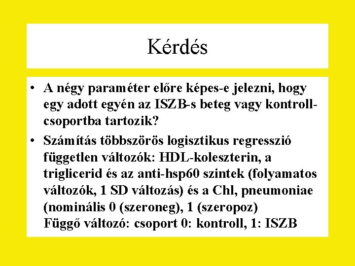 Kérdés • A négy paraméter előre képes-e jelezni, hogy egy adott egyén az ISZB-s