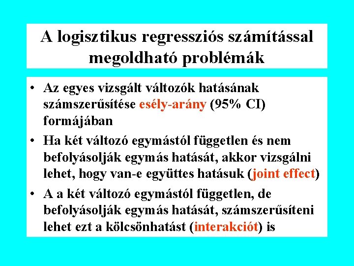 A logisztikus regressziós számítással megoldható problémák • Az egyes vizsgált változók hatásának számszerűsítése esély-arány