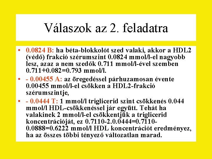 Válaszok az 2. feladatra • 0. 0824 B: ha béta-blokkolót szed valaki, akkor a