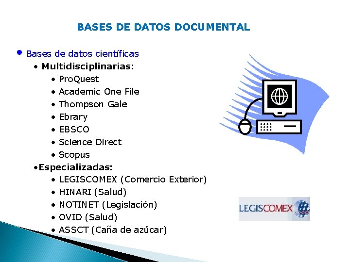 BASES DE DATOS DOCUMENTAL • Bases de datos científicas • Multidisciplinarias: • Pro. Quest