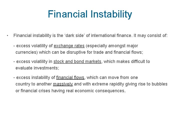 Financial Instability • Financial instability is the ‘dark side’ of international finance. It may