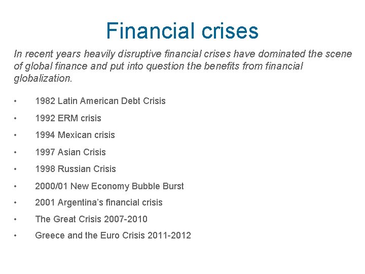 Financial crises In recent years heavily disruptive financial crises have dominated the scene of