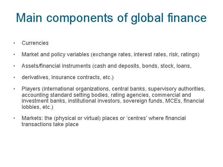 Main components of global finance • Currencies • Market and policy variables (exchange rates,