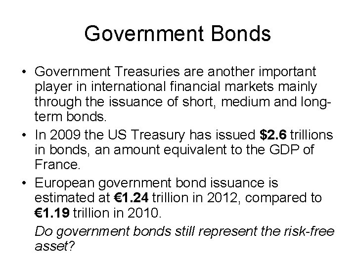 Government Bonds • Government Treasuries are another important player in international financial markets mainly