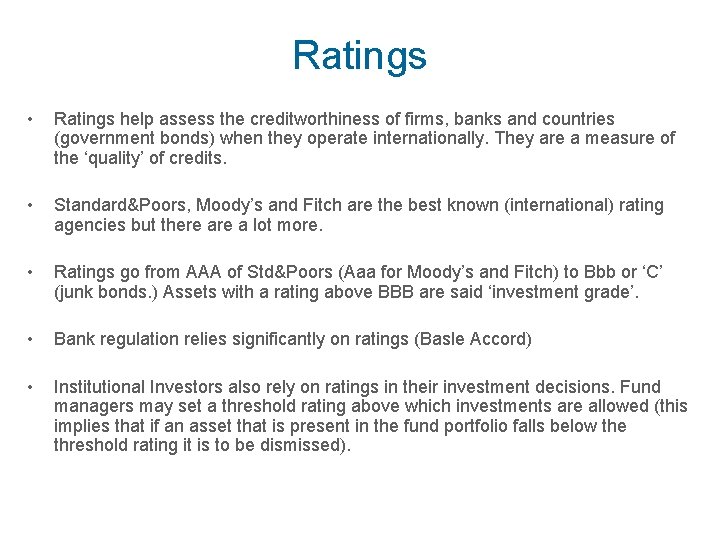 Ratings • Ratings help assess the creditworthiness of firms, banks and countries (government bonds)