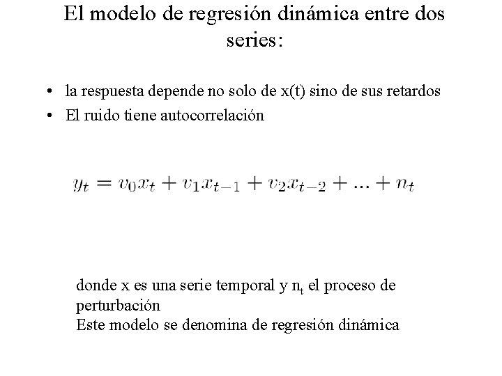 El modelo de regresión dinámica entre dos series: • la respuesta depende no solo