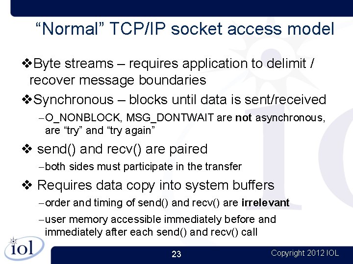 “Normal” TCP/IP socket access model Byte streams – requires application to delimit / recover