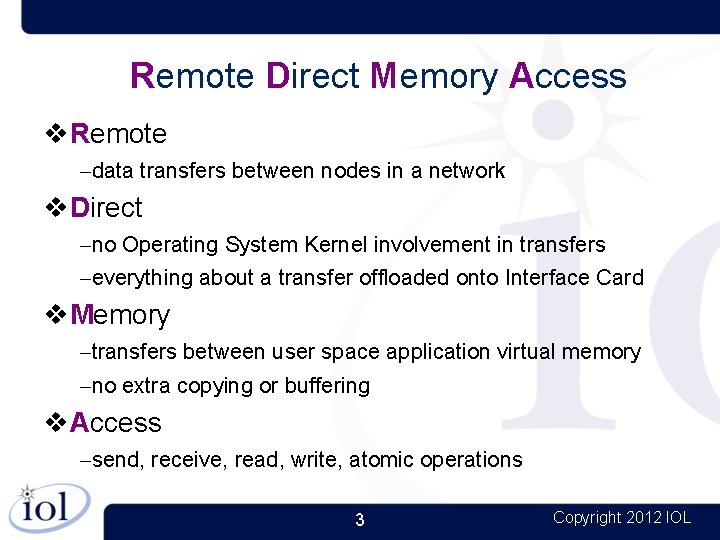 Remote Direct Memory Access Remote –data transfers between nodes in a network Direct –no