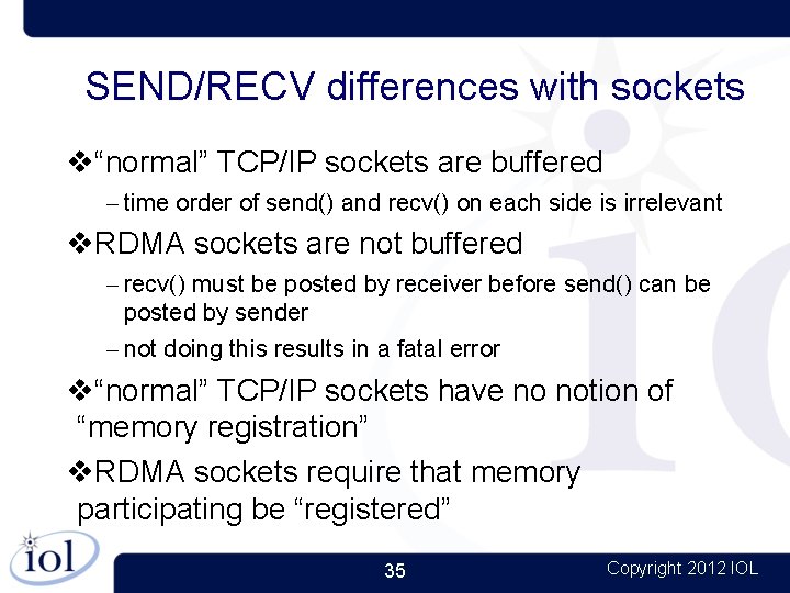 SEND/RECV differences with sockets “normal” TCP/IP sockets are buffered – time order of send()