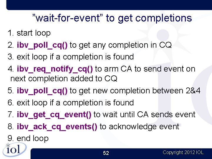 ”wait-for-event” to get completions 1. start loop 2. ibv_poll_cq() to get any completion in