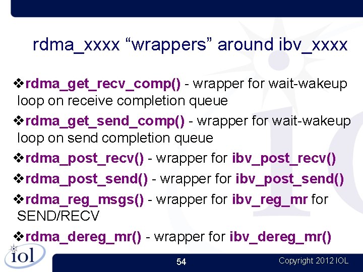 rdma_xxxx “wrappers” around ibv_xxxx rdma_get_recv_comp() - wrapper for wait-wakeup loop on receive completion queue