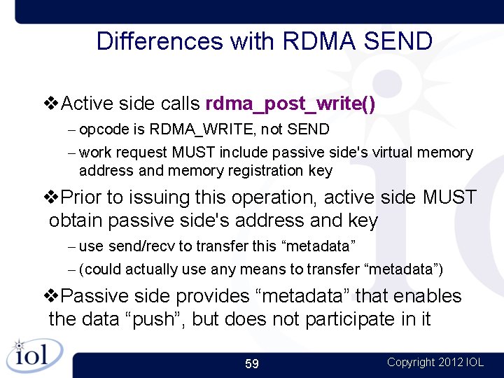 Differences with RDMA SEND Active side calls rdma_post_write() – opcode is RDMA_WRITE, not SEND