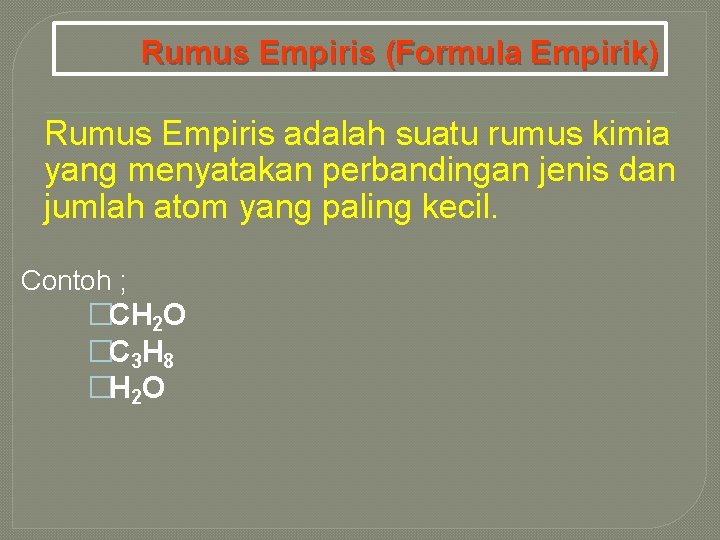 Rumus Empiris (Formula Empirik) Rumus Empiris adalah suatu rumus kimia yang menyatakan perbandingan jenis