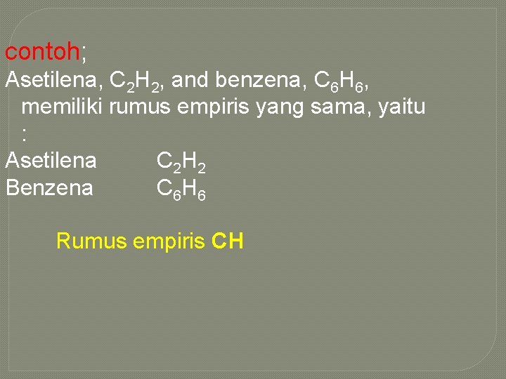 contoh; Asetilena, C 2 H 2, and benzena, C 6 H 6, memiliki rumus