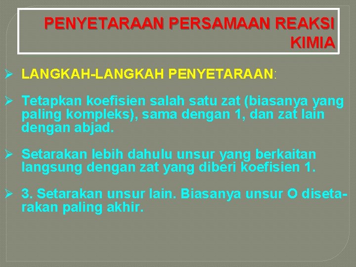 PENYETARAAN PERSAMAAN REAKSI KIMIA Ø LANGKAH-LANGKAH PENYETARAAN: Ø Tetapkan koefisien salah satu zat (biasanya