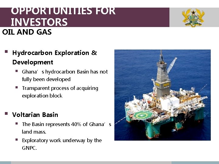 OPPORTUNITIES FOR INVESTORS OIL AND GAS § Hydrocarbon Exploration & Development § Ghana’s hydrocarbon