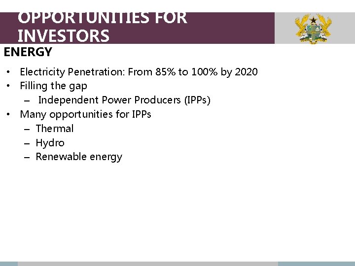 OPPORTUNITIES FOR INVESTORS ENERGY • Electricity Penetration: From 85% to 100% by 2020 •