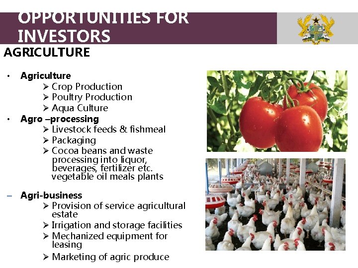 OPPORTUNITIES FOR INVESTORS AGRICULTURE • • Agriculture Ø Crop Production Ø Poultry Production Ø