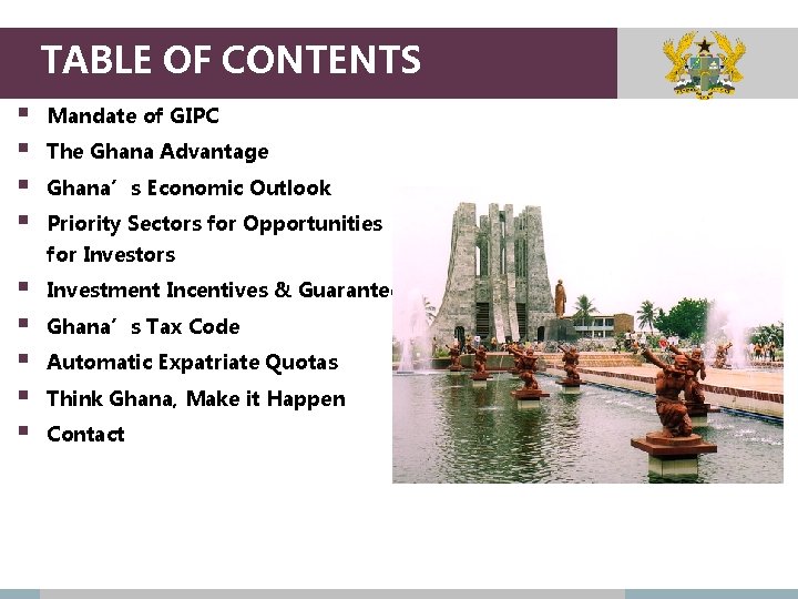 TABLE OF CONTENTS § § Mandate of GIPC The Ghana Advantage Ghana’s Economic Outlook