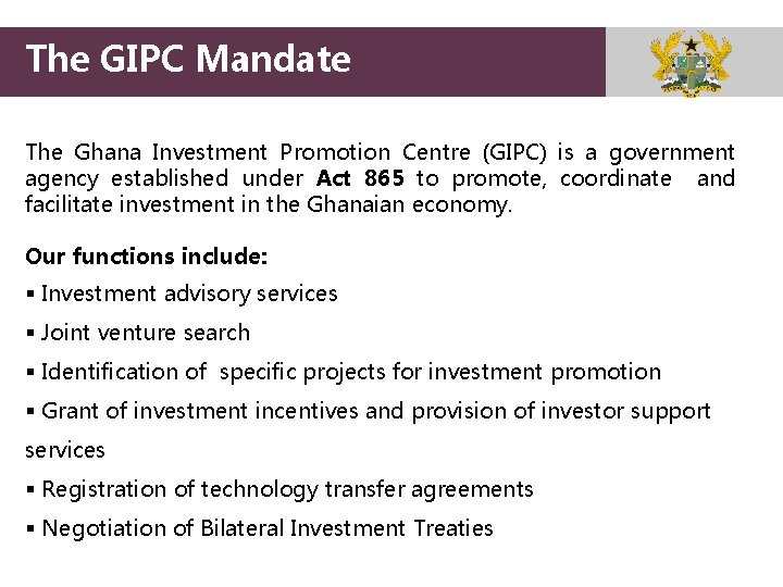 The GIPC Mandate The Ghana Investment Promotion Centre (GIPC) is a government agency established