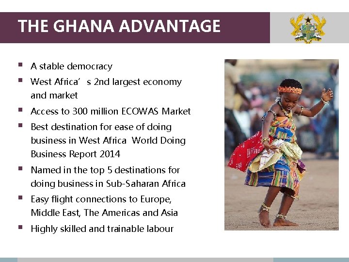 THE GHANA ADVANTAGE § § A stable democracy West Africa’s 2 nd largest economy