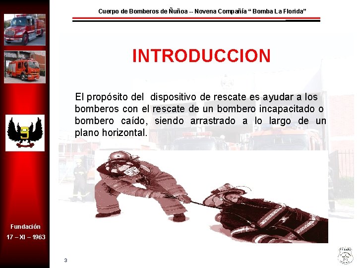 Cuerpo de Bomberos de Ñuñoa -- Novena Compañía “ Bomba La Florida” INTRODUCCION El