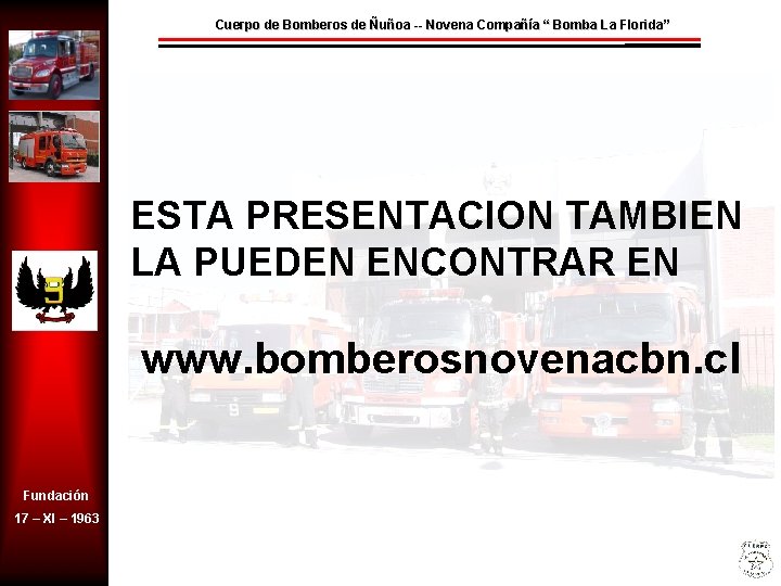 Cuerpo de Bomberos de Ñuñoa -- Novena Compañía “ Bomba La Florida” ESTA PRESENTACION
