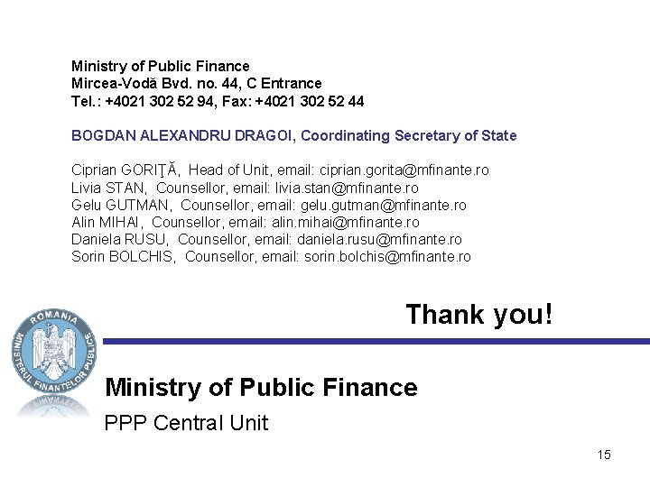 Ministry of Public Finance Mircea-Vodă Bvd. no. 44, C Entrance Tel. : +4021 302