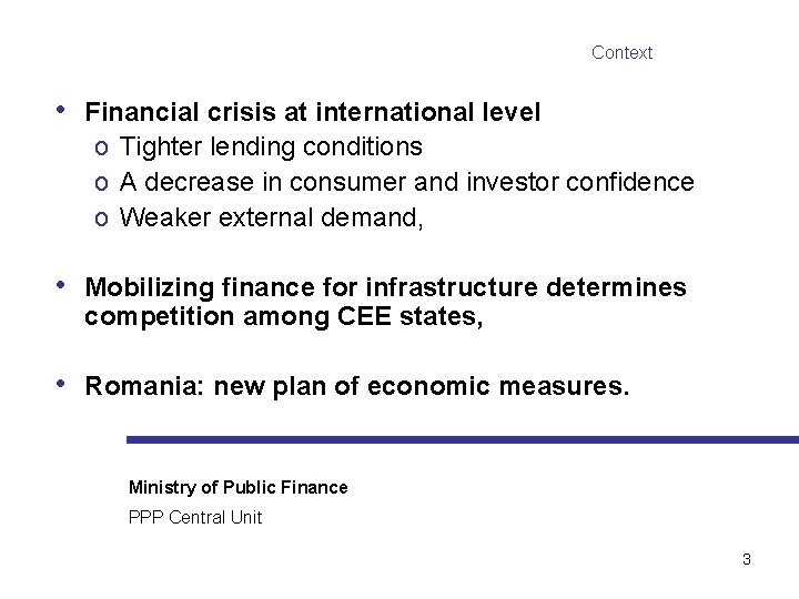 Context • Financial crisis at international level o Tighter lending conditions o A decrease