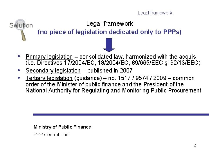 Legal framework (no piece of legislation dedicated only to PPPs) • • • Primary