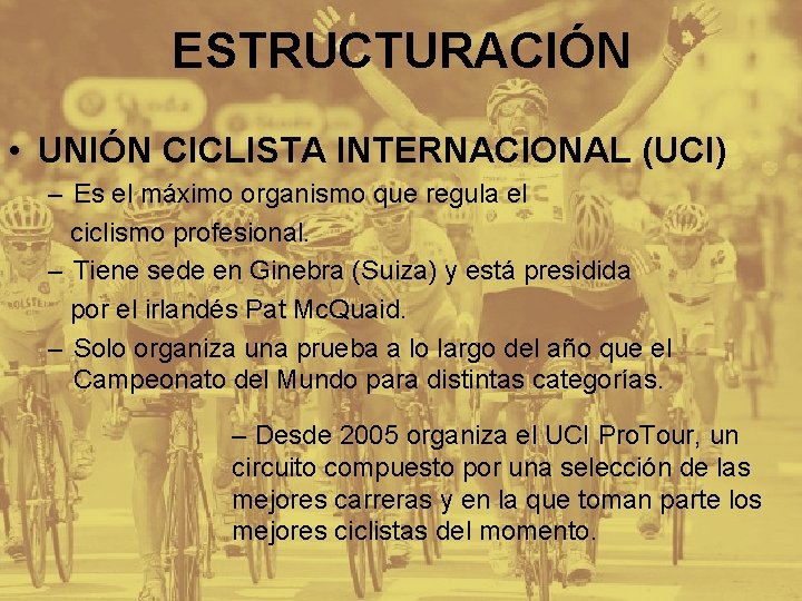 ESTRUCTURACIÓN • UNIÓN CICLISTA INTERNACIONAL (UCI) – Es el máximo organismo que regula el