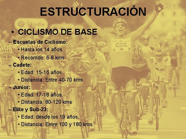 ESTRUCTURACIÓN • CICLISMO DE BASE – Escuelas de Ciclismo: • Hasta los 14 años
