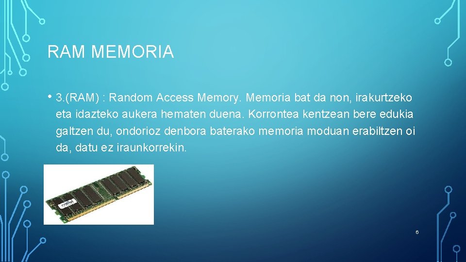RAM MEMORIA • 3. (RAM) : Random Access Memory. Memoria bat da non, irakurtzeko