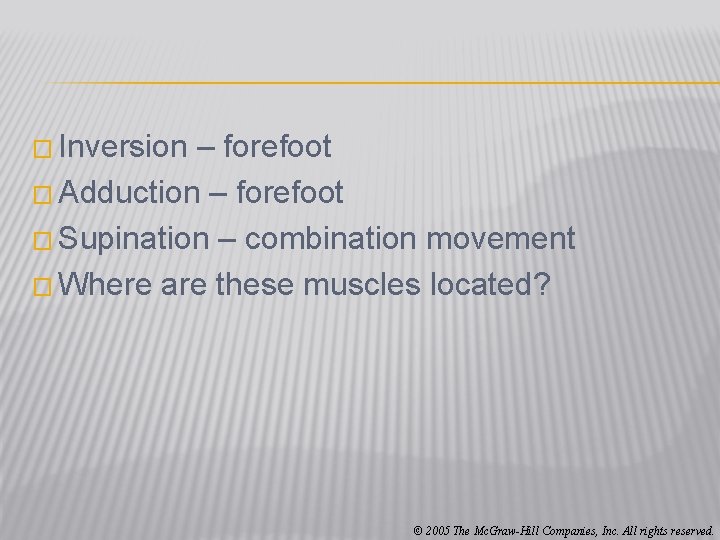 � Inversion – forefoot � Adduction – forefoot � Supination – combination movement �