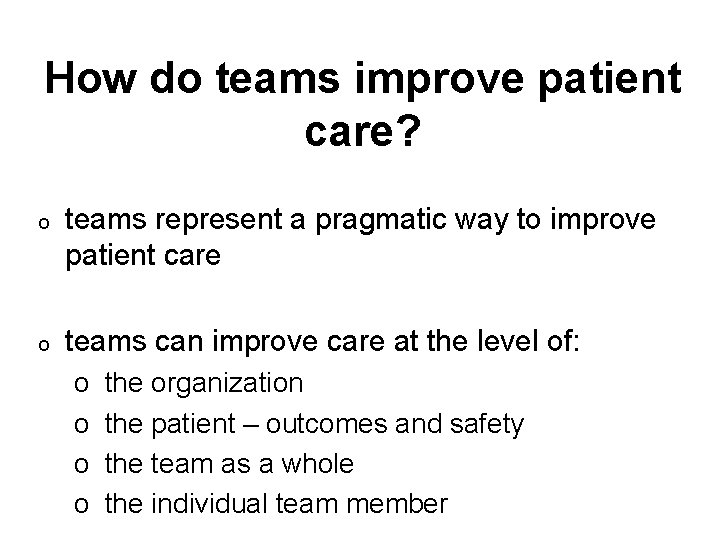 How do teams improve patient care? o teams represent a pragmatic way to improve