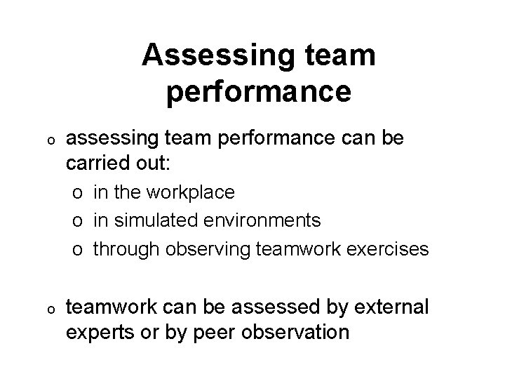 Assessing team performance o assessing team performance can be carried out: o in the