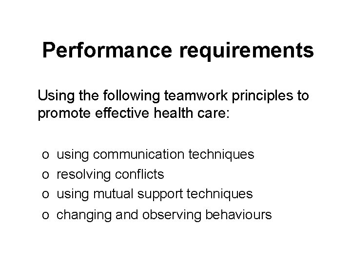 Performance requirements Using the following teamwork principles to promote effective health care: o o