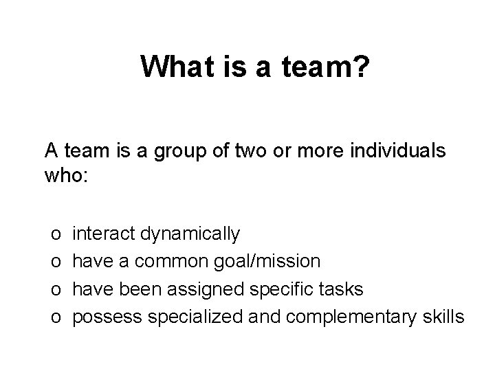 What is a team? A team is a group of two or more individuals