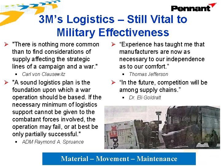 3 M’s Logistics – Still Vital to Military Effectiveness Ø "There is nothing more