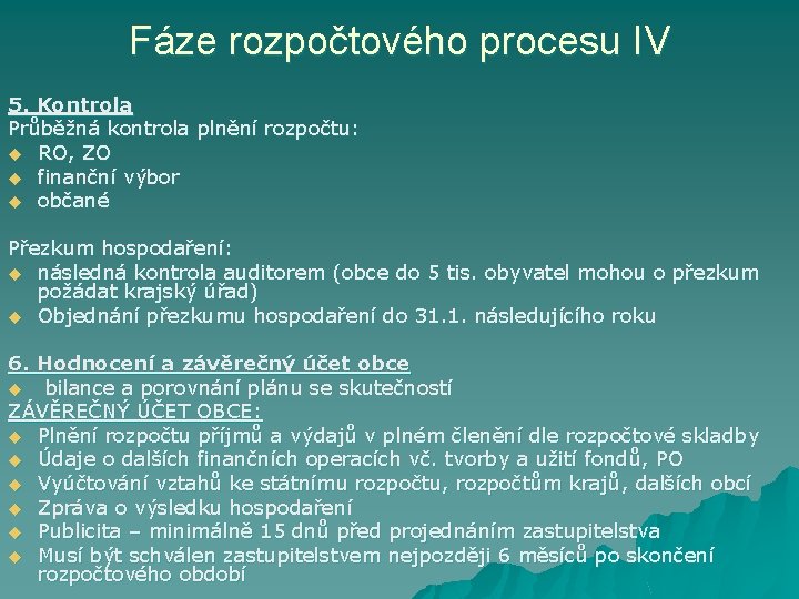 Fáze rozpočtového procesu IV 5. Kontrola Průběžná kontrola plnění rozpočtu: u RO, ZO u