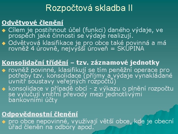 Rozpočtová skladba II Odvětvové členění u Cílem je postihnout účel (funkci) daného výdaje, ve