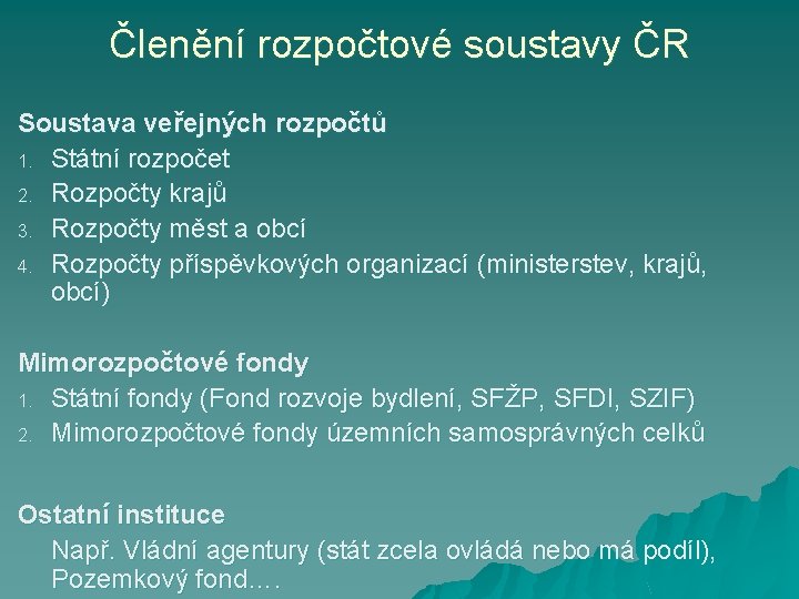 Členění rozpočtové soustavy ČR Soustava veřejných rozpočtů 1. Státní rozpočet 2. Rozpočty krajů 3.