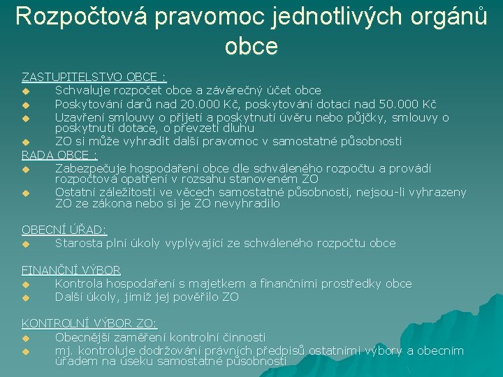 Rozpočtová pravomoc jednotlivých orgánů obce ZASTUPITELSTVO OBCE : u Schvaluje rozpočet obce a závěrečný