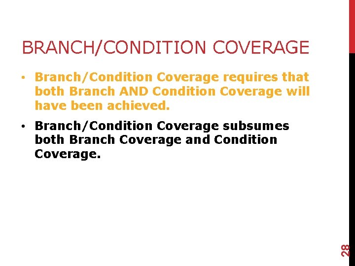 BRANCH/CONDITION COVERAGE • Branch/Condition Coverage requires that both Branch AND Condition Coverage will have